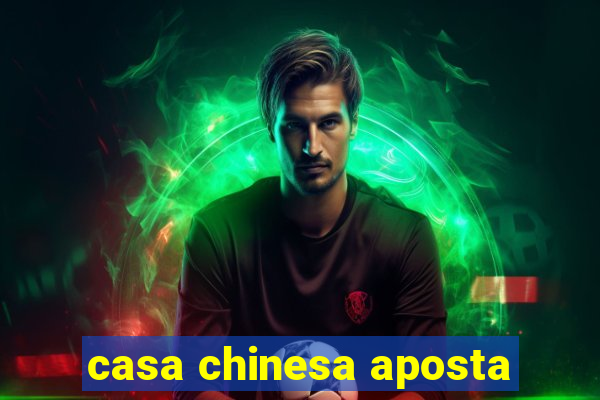 casa chinesa aposta